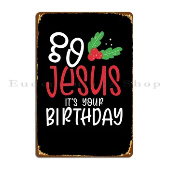 Иисус, это твой День рождения Металлическая вывеска Настенная Фреска Клубный Бар Дизайнерская настенная табличка Жестяной знак Плакат  10