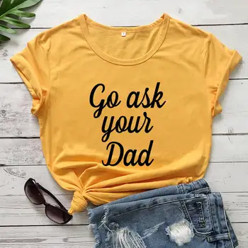 Иди спроси своего папу, забавная футболка из 100% хлопка, подарок на День матери, футболки для мамы, подарок для мамы, футболка для мамы, футболка для мамы  5